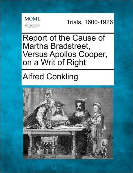 Cover for Alfred Conkling · Report of the Cause of Martha Bradstreet, Versus Apollos Cooper, on a Writ of Right (Taschenbuch) (2012)