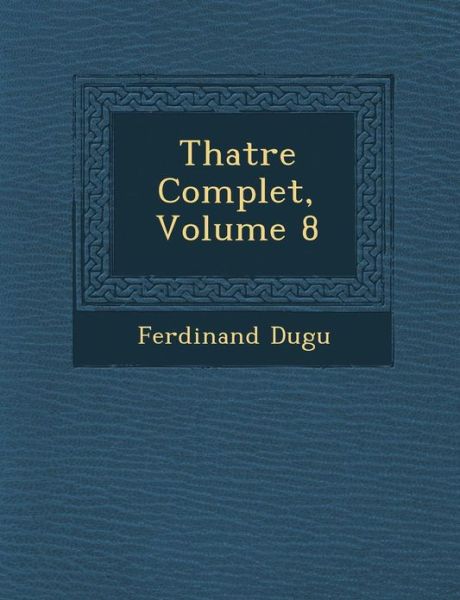 Cover for Ferdinand Dugu · Th Atre Complet, Volume 8 (Paperback Book) (2012)