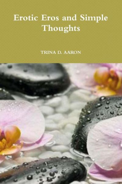 Cover for Trina D Aaron · Erotic Eros and Simple Thoughts (Paperback Bog) (2015)