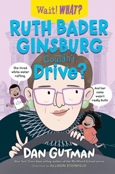 Cover for Dan Gutman · Ruth Bader Ginsburg Couldn't Drive? - Wait! What? (Paperback Bog) (2022)
