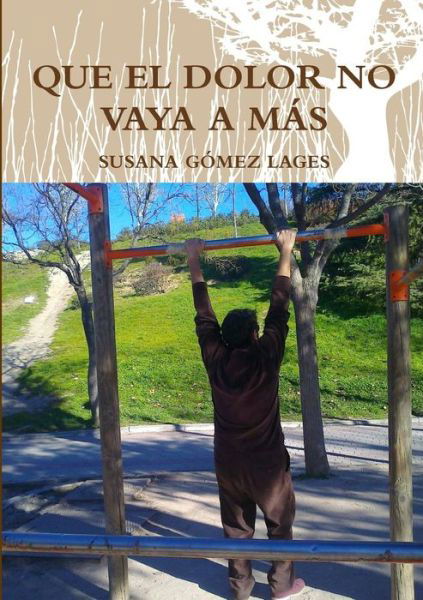 Que El Dolor No Vaya a Mas - Susana Gomez Lages - Books - Lulu.com - 9781326151706 - January 13, 2015