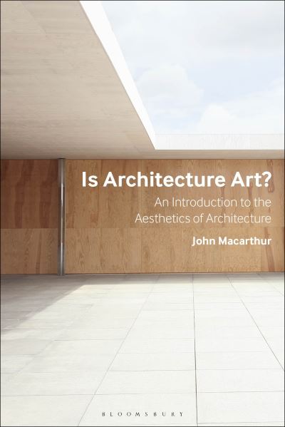 Macarthur, John (University of Queensland, Australia) · Is Architecture Art?: An Introduction to the Aesthetics of Architecture (Paperback Book) (2024)