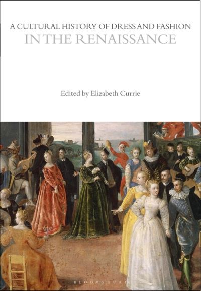 Cover for Currie Elizabeth · A Cultural History of Dress and Fashion in the Renaissance - The Cultural Histories Series (Paperback Book) (2021)