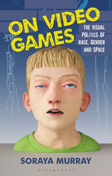 Cover for Murray, Soraya (UC Santa Cruz, USA) · On Video Games: The Visual Politics of Race, Gender and Space (Paperback Book) (2021)