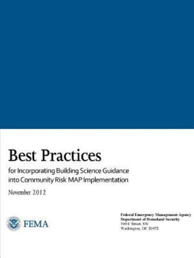 Cover for Federal Emergency Management Agency · Best Practices for Incorporating Building Science Guidance into Community Risk MAP Implementation (Pocketbok) (2017)