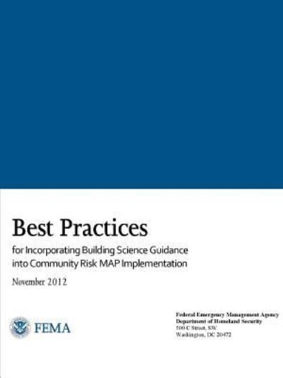Cover for Federal Emergency Management Agency · Best Practices for Incorporating Building Science Guidance into Community Risk MAP Implementation (Paperback Bog) (2017)
