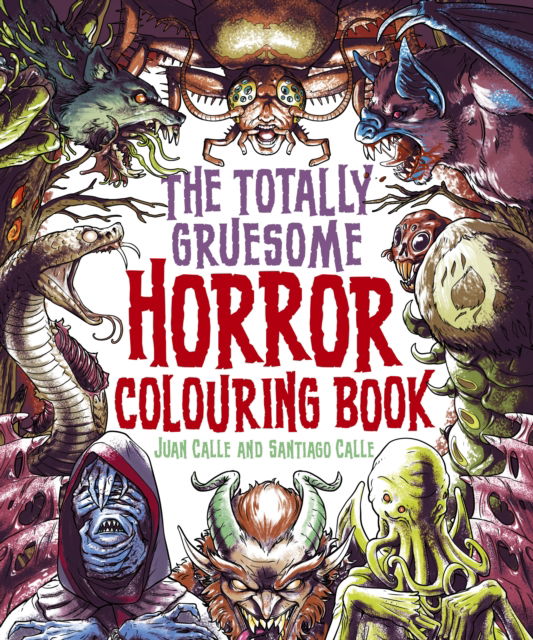 Calle, Juan (Artist) · The Totally Gruesome Horror Colouring Book (Paperback Book) (2024)