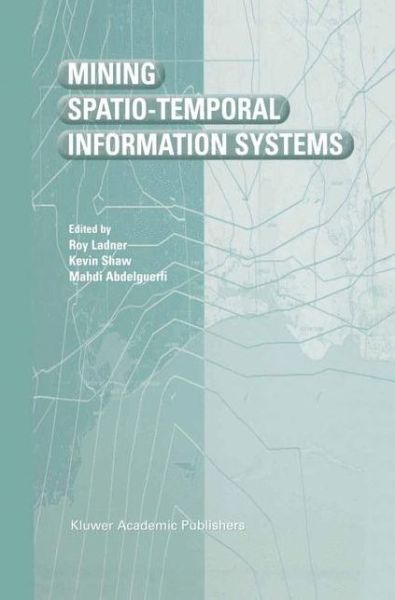 Roy Ladner · Mining Spatio-Temporal Information Systems - The Springer International Series in Engineering and Computer Science (Gebundenes Buch) [2002 edition] (2002)