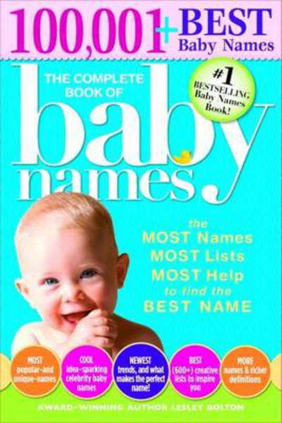 Cover for Lesley Bolton · The Complete Book of Baby Names: The Most Names (100,001+), Most Unique Names, Most Idea-Generating Lists (600+) and the Most Help to Find the Perfect Name (Paperback Book) (2013)