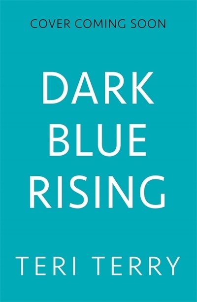 Dark Blue Rising - Teri Terry - Books - Hachette Children's Group - 9781408350706 - July 9, 2020