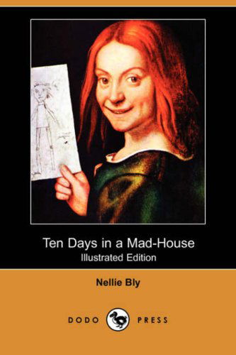 Cover for Nellie Bly · Ten Days in a Mad-house (Illustrated Edition) (Dodo Press) (Paperback Book) [Illustrated edition] (2008)