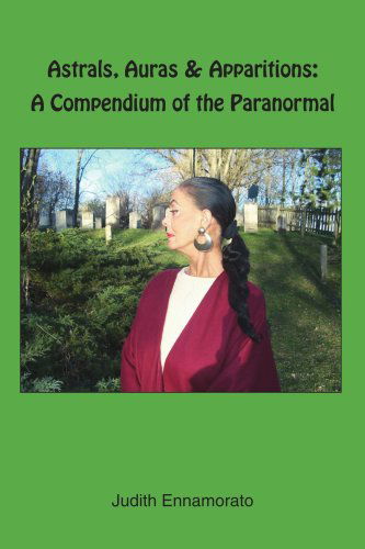 Cover for Judith Ennamorato · Astrals, Auras &amp; Apparitions: a Compendium of the Paranormal (Paperback Book) [Second Printing edition] (2006)
