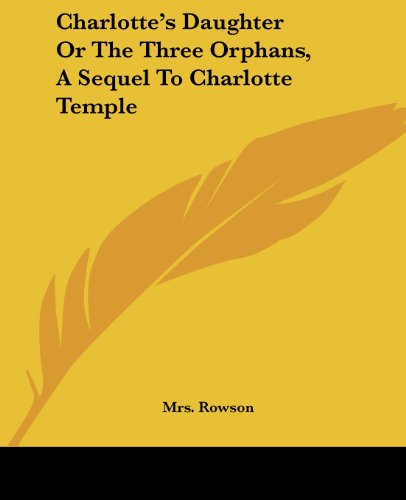 Cover for Mrs. Rowson · Charlotte's Daughter or the Three Orphans, a Sequel to Charlotte Temple (Paperback Book) (2004)