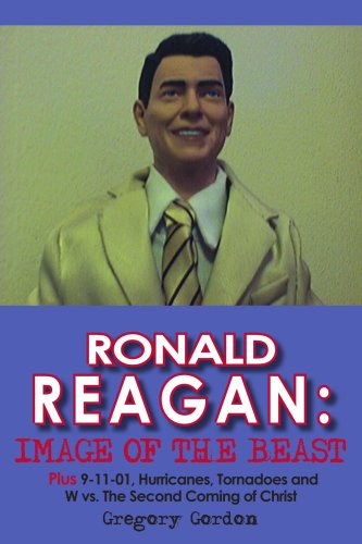 Cover for Greg Gordon · Ronald Reagan: Image of the Beast: Plus 9-11-01, Hurricanes, Tornadoes and W vs. the Second Coming of Christ (Paperback Book) (2005)