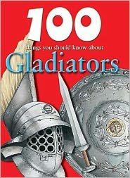 Cover for Rupert Matthews · 100 Things You Should Know About Gladiators (100 Things You Should Know About... (Mason Crest)) (Hardcover Book) (2010)