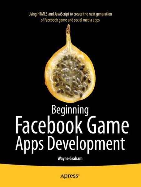Cover for Wayne Graham · Beginning Facebook Game Apps Development (Paperback Bog) [1st edition] (2012)
