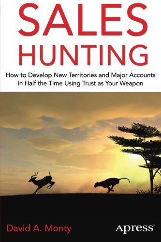 David A. Monty · Sales Hunting: How to Develop New Territories and Major Accounts in Half the Time  Using Trust as Your Weapon (Taschenbuch) [1st edition] (2014)