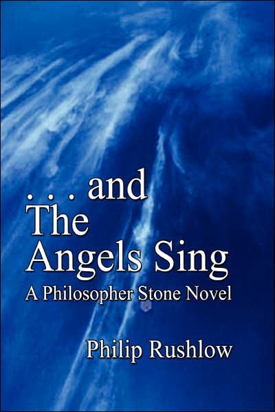 Cover for Philip Rushlow · . . . and the Angels Sing: a Philosopher Stone Novel (Taschenbuch) (2007)