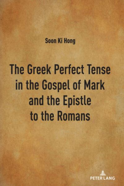 Cover for Soon Ki Hong · The Greek Perfect Tense in the Gospel of Mark and the Epistle to the Romans (Hardcover Book) [New edition] (2020)