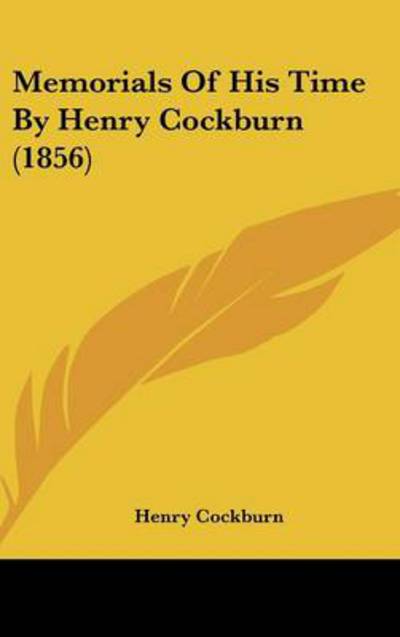 Memorials of His Time by Henry Cockburn (1856) - Henry Cockburn - Książki - Kessinger Publishing - 9781437271706 - 27 października 2008