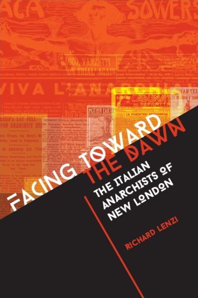 Cover for Richard Lenzi · Facing toward the Dawn: The Italian Anarchists of New London - SUNY series in Italian / American Culture (Paperback Book) (2020)