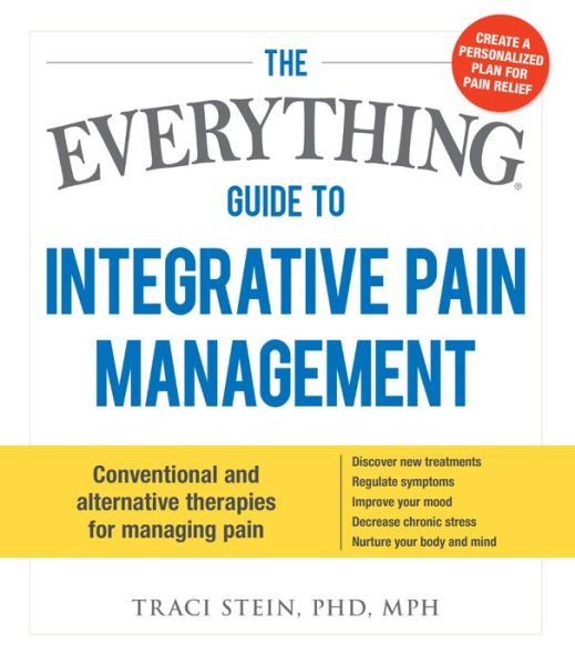 Cover for Traci Stein · The Everything Guide To Integrative Pain Management: Conventional and Alternative Therapies for Managing Pain - Discover New Treatments, Regulate Symptoms, Improve Your Mood, Decrease Chronic Stress, and Nurture Your Body and Mind - Everything (R) (Pocketbok) (2015)