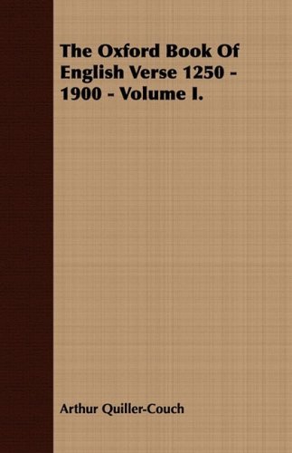 The Oxford Book of English Verse 1250 - 1900 - Volume I - Sir Arthur Quiller-Couch - Livres - Read Books - 9781443702706 - 12 juillet 2008