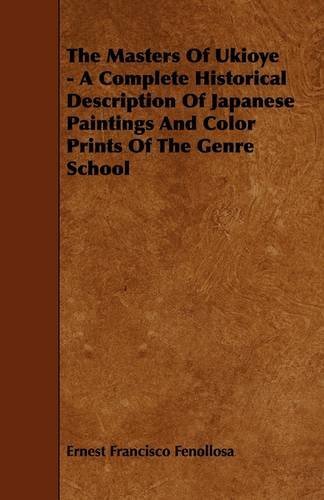 Cover for Ernest Francisco Fenollosa · The Masters of Ukioye - a Complete Historical Description of Japanese Paintings and Color Prints of the Genre School (Paperback Book) (2009)