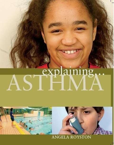 Explaining... Asthma - Explaining - Angela Royston - Books - Hachette Children's Group - 9781445117706 - April 25, 2013