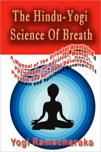 The Hindu-yogi Science of Breath - Yogi Ramacharaka - Books - CreateSpace Independent Publishing Platf - 9781449528706 - September 22, 2009