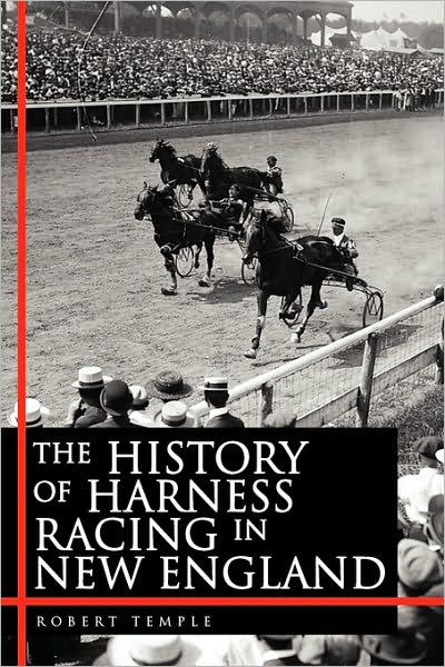 Cover for Robert Temple · The History of Harness Racing in New England (Paperback Book) (2010)