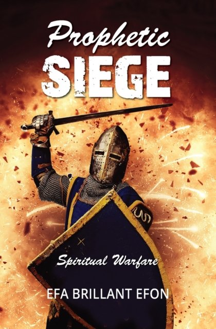 Prophetic Siege: Spiritual Warfare - Efa Brillant Efon - Bøger - Guardian Books - 9781460011706 - 18. juni 2020