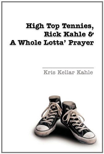 Cover for Kris Kellar Kahle · High Top Tennies, Rick Kahle and a Whole Lotta' Prayer (Paperback Book) (2011)