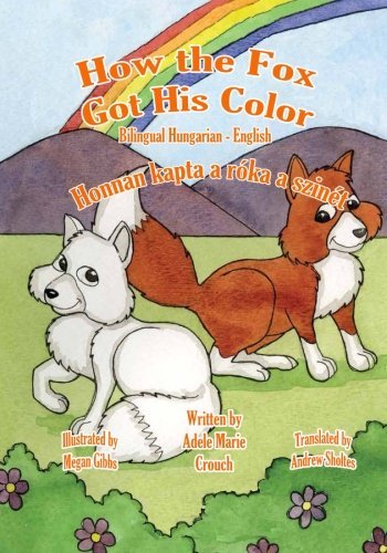 How the Fox Got His Color Bilingual Hungarian English - Adele Marie Crouch - Books - CreateSpace Independent Publishing Platf - 9781466204706 - August 6, 2011