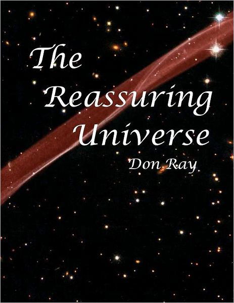 Cover for Don Ray · The Reassuring Universe: a World of Personal Relevance, Potential, and Purpose (Pocketbok) (2011)