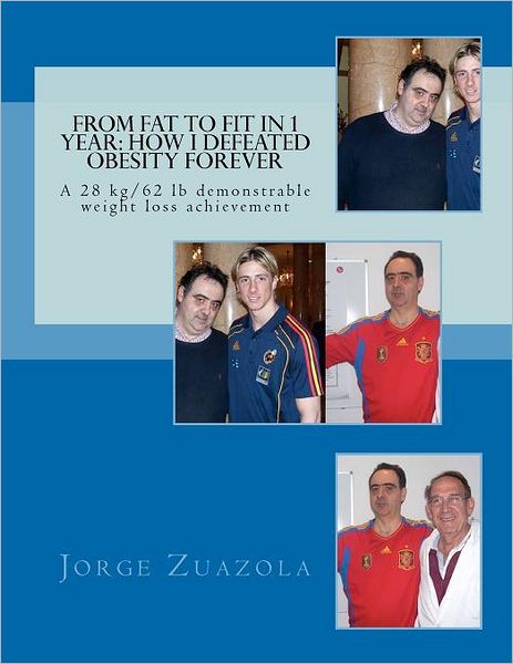 Cover for Jorge Zuazola · From Fat to Fit in 1 Year: How I Defeated Obesity Forever: a 28 Kg/62 Lb Demonstrable Weight Loss Achievement (Paperback Book) (2011)