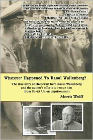 Cover for Morris Wolff · Whatever Happened to Raoul Wallenberg?: the True Story of Holocaust Hero Raul Wallenberg and the Author's Efforts to Rescue Him from Soviet Union Impr (Paperback Book) (2012)