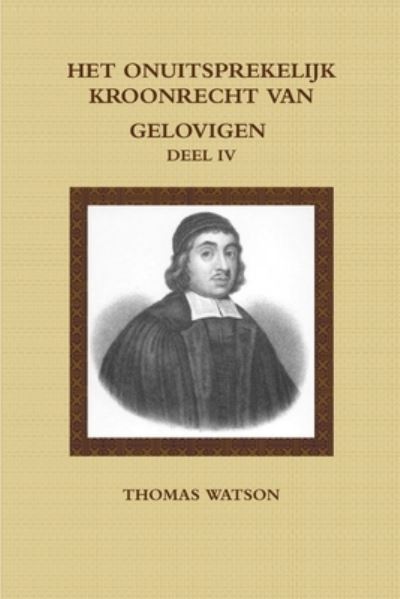 Cover for Thomas WATSON · Het Onuitsprekelijk Kroonrecht Van Gelovigen IV (Book) (2011)