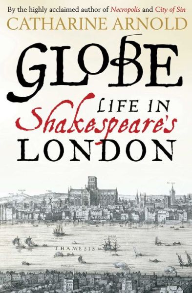 Cover for Catharine Arnold · Globe: Life in Shakespeare's London (Pocketbok) (2016)