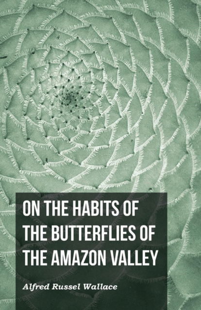 Cover for Alfred Russel Wallace · On the Habits of the Butterflies of the Amazon Valley (Paperback Book) (2016)