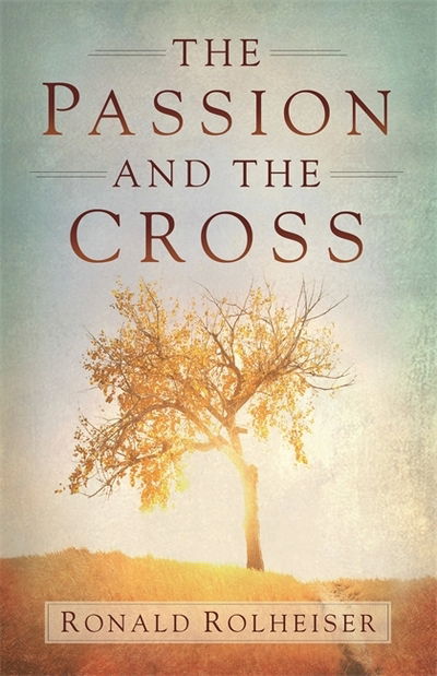 Cover for Ronald Rolheiser · The Passion and the Cross (Paperback Book) (2016)