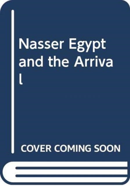 Cover for Elbahtimy  Hassan · Nasser Egypt and the Arrival (Paperback Book) (2025)