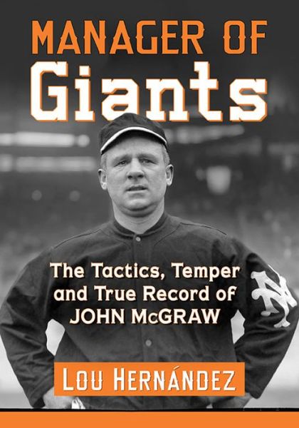 Cover for Lou Hernandez · Manager of Giants: The Tactics, Temper and True Record of John McGraw (Paperback Book) (2018)