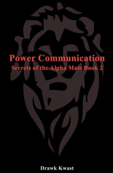 Cover for Drawk Kwast · Power Communication: Secrets of the Alpha Male Book 2 (Paperback Book) (2012)