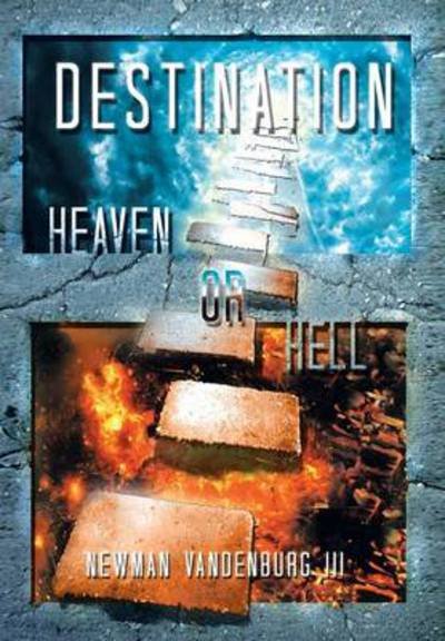 Cover for Newman III Vandenburg · Destination: Heaven or Hell (Hardcover Book) (2013)