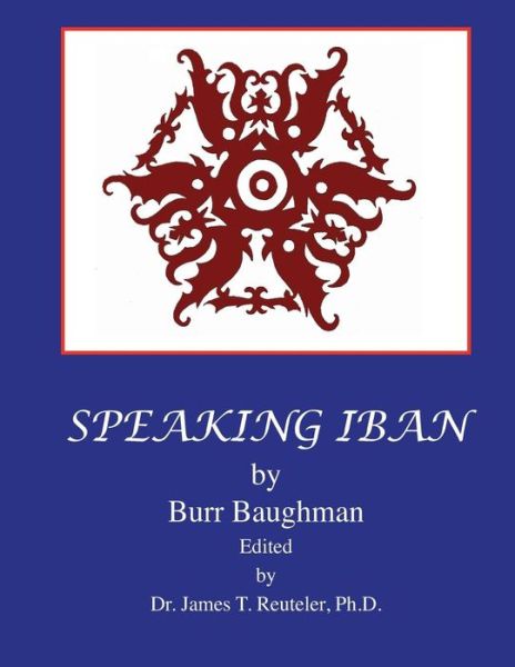 Cover for Rev Burr Baughman · Speaking Iban: Rev. Dr. James T. Reuteler (Paperback Book) (2012)