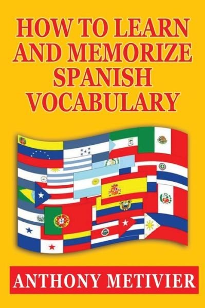Cover for Anthony Metivier · How to Learn and Memorize Spanish Vocabulary (Paperback Book) (2012)