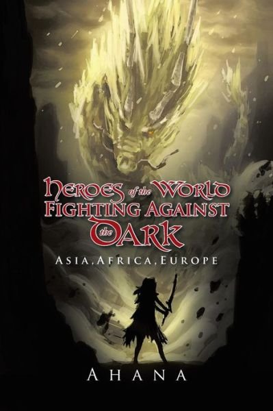 Cover for Ahana · Heroes of the World Fighting Against the Dark: Asia, Africa, Europe (Taschenbuch) (2015)