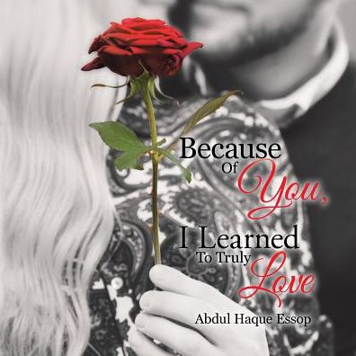 Cover for Abdul Haque Essop · Because Of You, I Learned To Truly Love (Paperback Book) (2016)