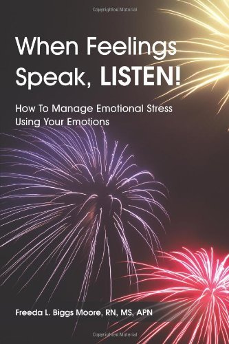Cover for Rn, Ms, Apn, Freeda L. Biggs Moore · When Feelings Speak, Listen!: How to Manage Emotional Stress Using Your Emotions (Paperback Bog) (2013)